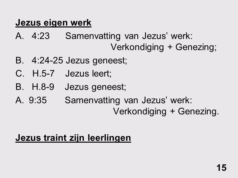Jezus eigen werk A. 4:23 Samenvatting van Jezus’ werk: Verkondiging + Genezing; B. 4:24-25 Jezus geneest;