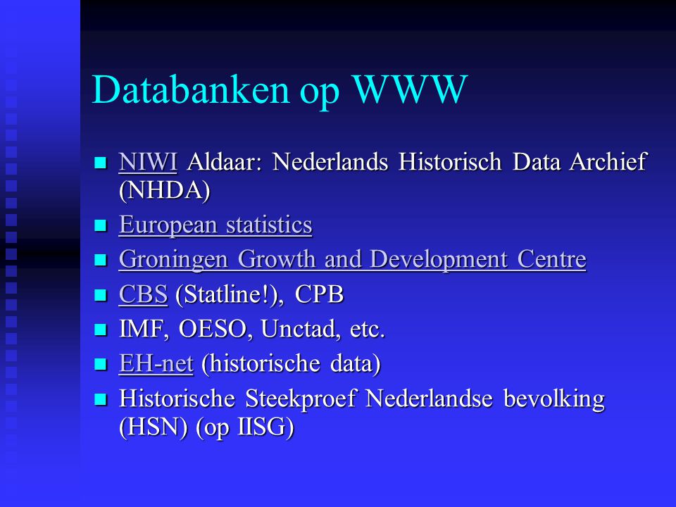Databanken op WWW NIWI Aldaar: Nederlands Historisch Data Archief (NHDA) European statistics. Groningen Growth and Development Centre.