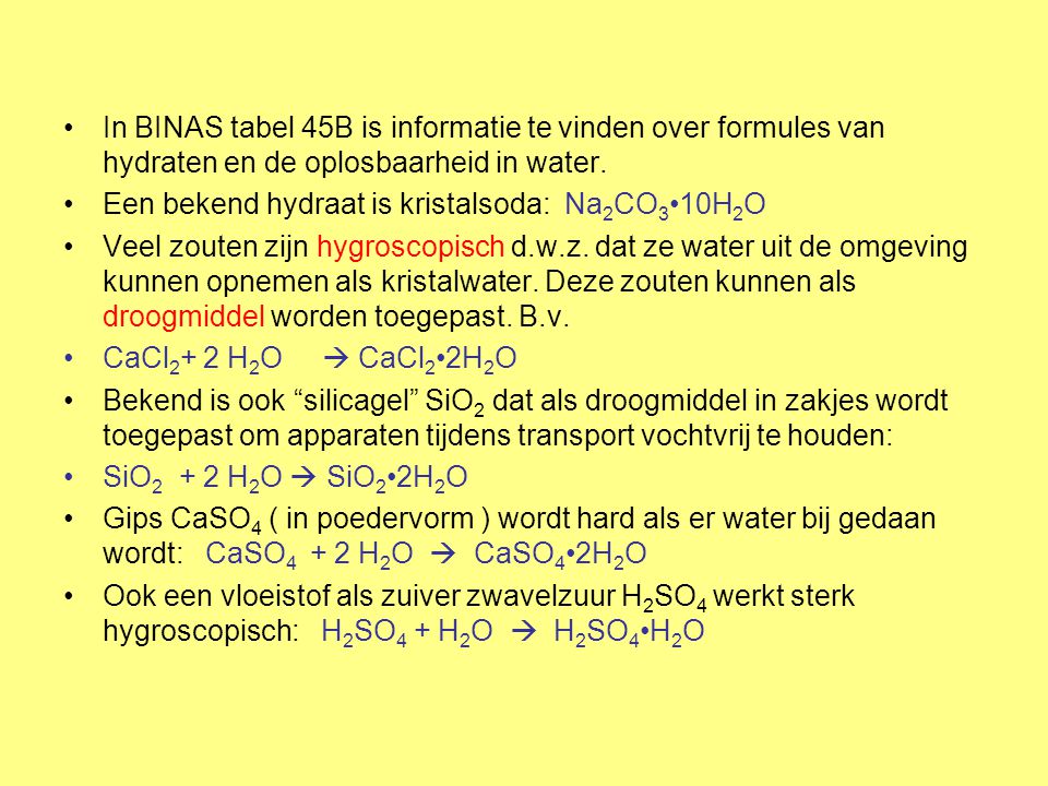 In BINAS tabel 45B is informatie te vinden over formules van hydraten en de oplosbaarheid in water.