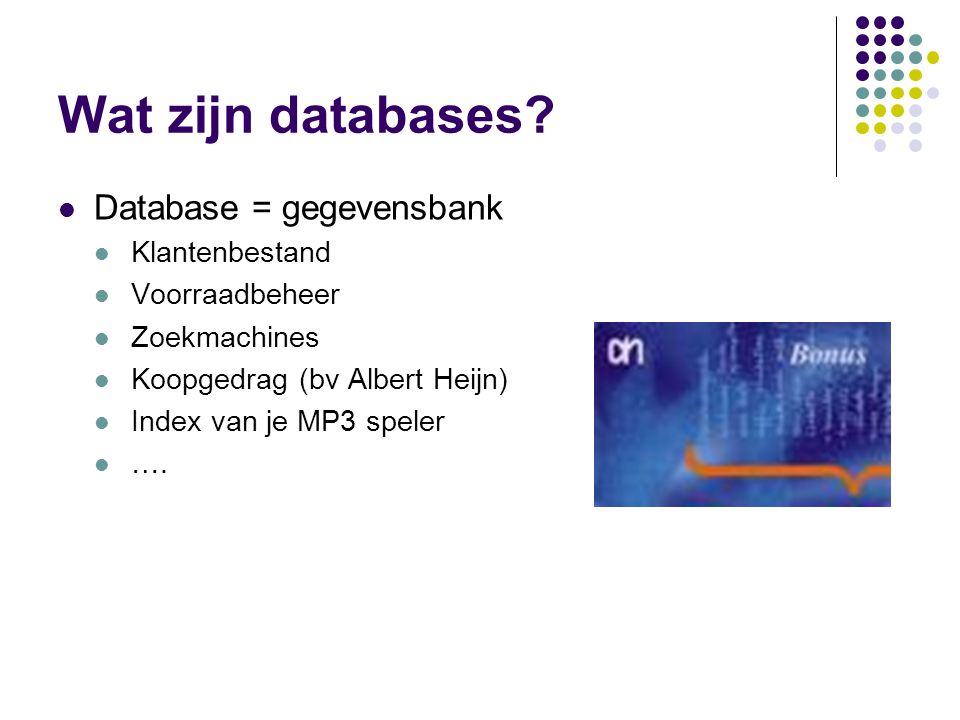 Wat zijn databases Database = gegevensbank Klantenbestand
