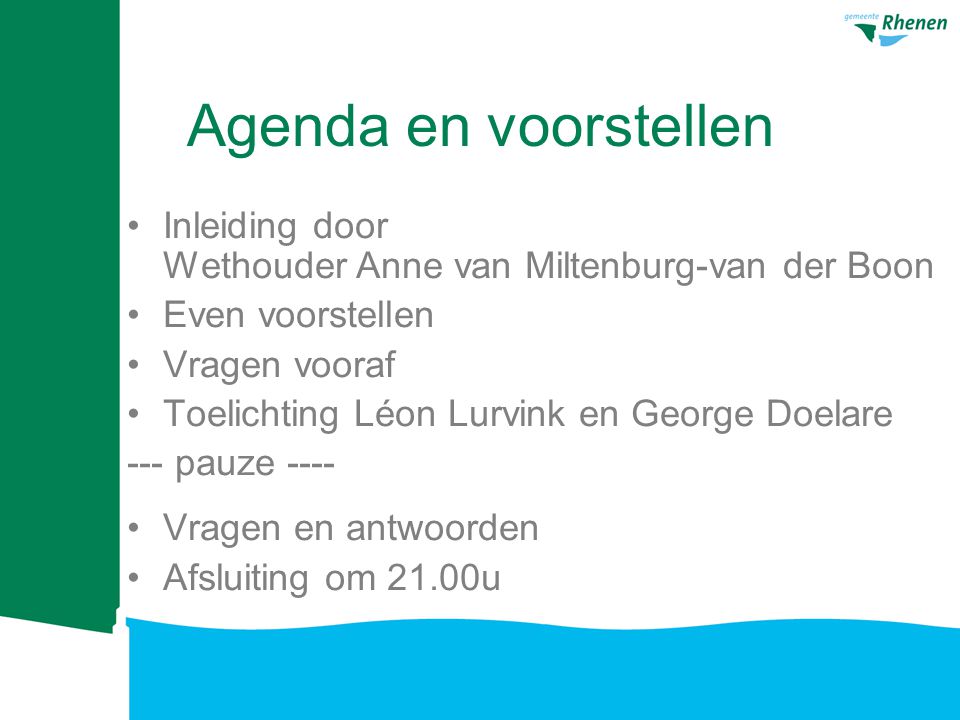 Agenda en voorstellen Inleiding door Wethouder Anne van Miltenburg-van der Boon. Even voorstellen.