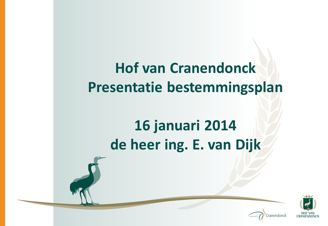 Hof van Cranendonck Presentatie bestemmingsplan 16 januari 2014 de heer ing. E. van Dijk