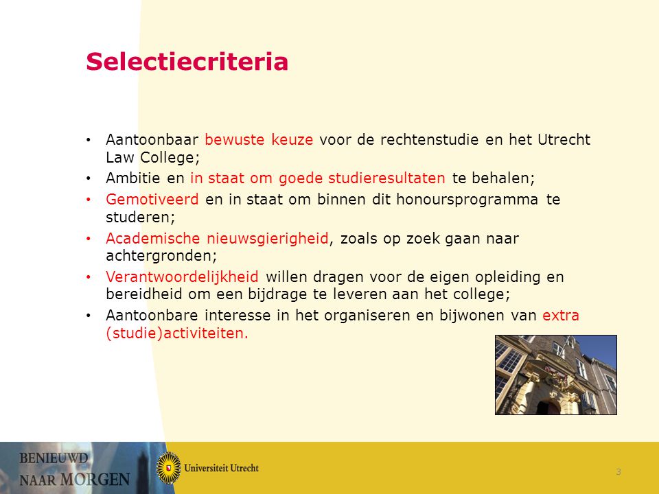 Selectiecriteria Aantoonbaar bewuste keuze voor de rechtenstudie en het Utrecht Law College;