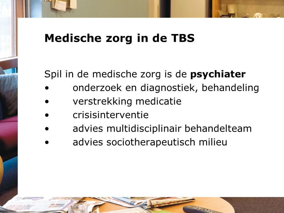 Medische zorg in de TBS Spil in de medische zorg is de psychiater