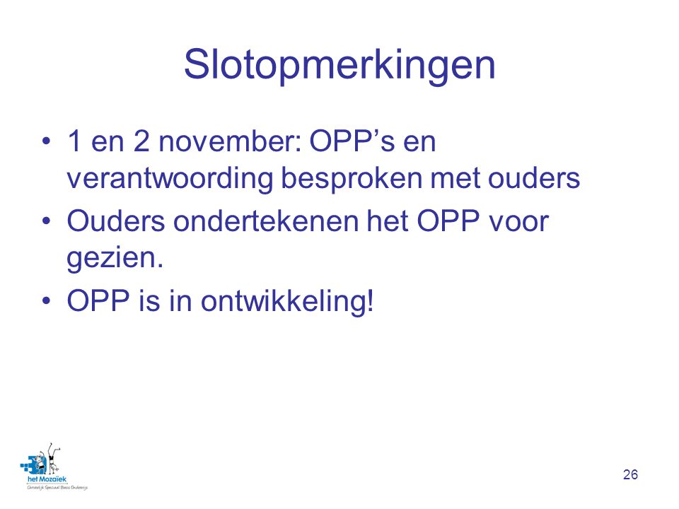Slotopmerkingen 1 en 2 november: OPP’s en verantwoording besproken met ouders. Ouders ondertekenen het OPP voor gezien.