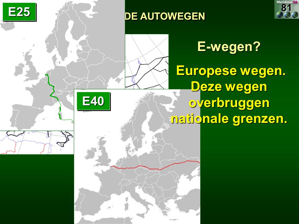 Europese wegen. Deze wegen overbruggen nationale grenzen.