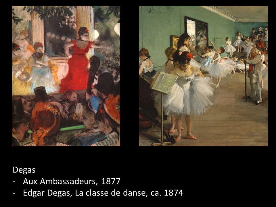 Degas Aux Ambassadeurs, 1877 Edgar Degas, La classe de danse, ca. 1874