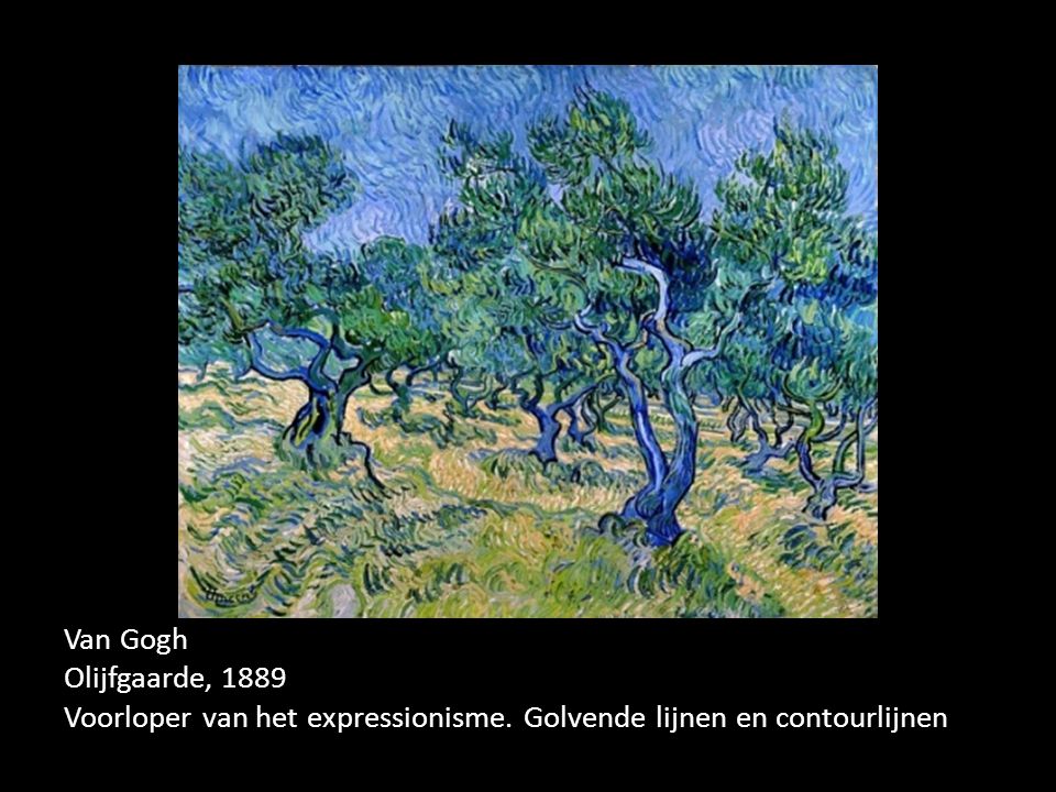 Van Gogh Olijfgaarde, 1889 Voorloper van het expressionisme