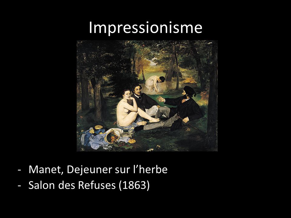 Impressionisme Manet, Dejeuner sur l’herbe Salon des Refuses (1863)