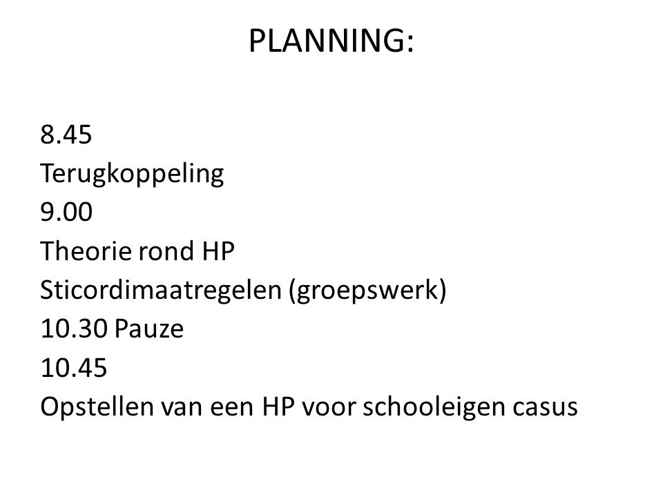 PLANNING: 8.45 Terugkoppeling 9.00 Theorie rond HP