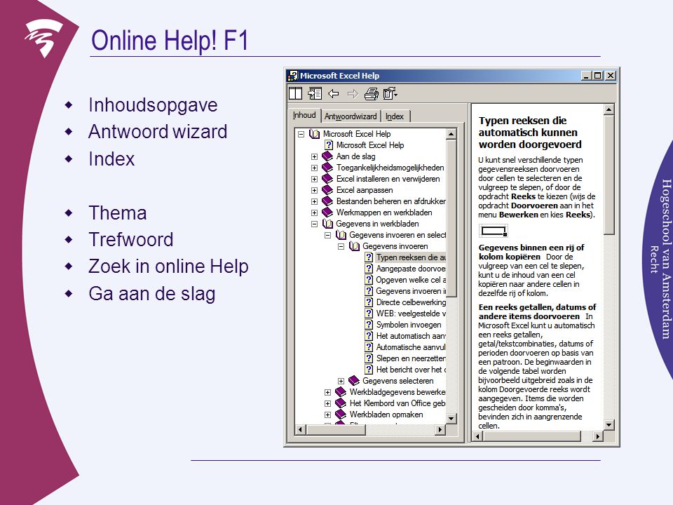 Online Help! F1 Inhoudsopgave Antwoord wizard Index Thema Trefwoord