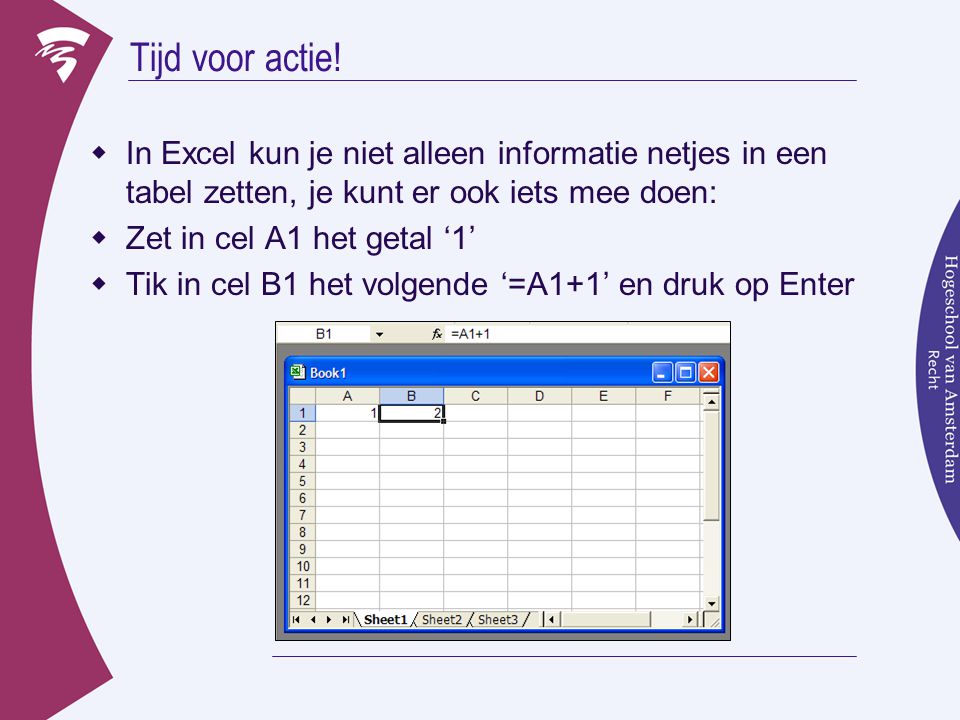 Tijd voor actie! In Excel kun je niet alleen informatie netjes in een tabel zetten, je kunt er ook iets mee doen:
