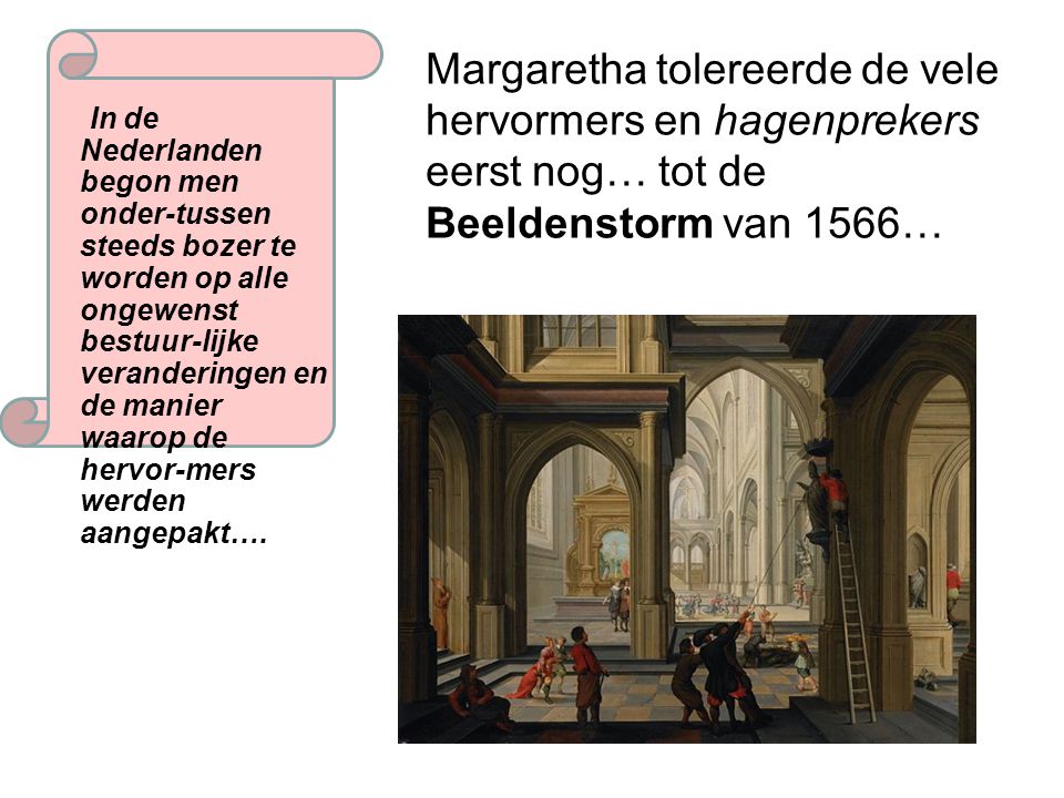 Margaretha tolereerde de vele hervormers en hagenprekers eerst nog… tot de Beeldenstorm van 1566…