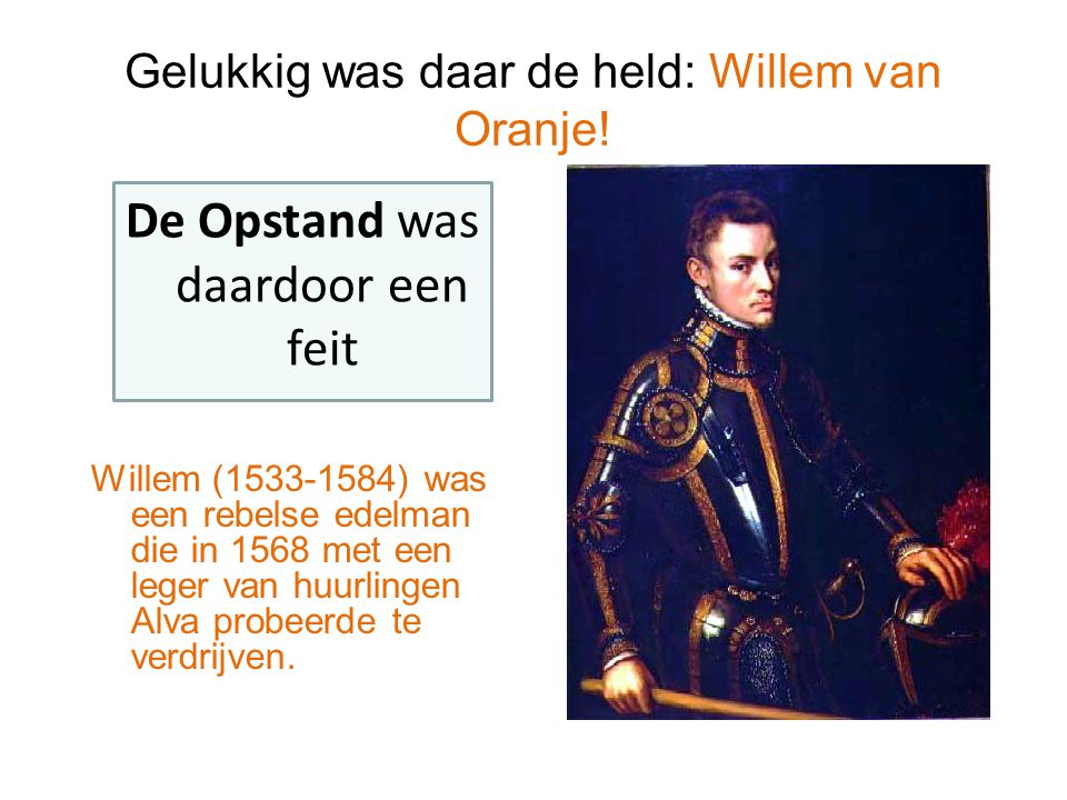 Gelukkig was daar de held: Willem van Oranje!