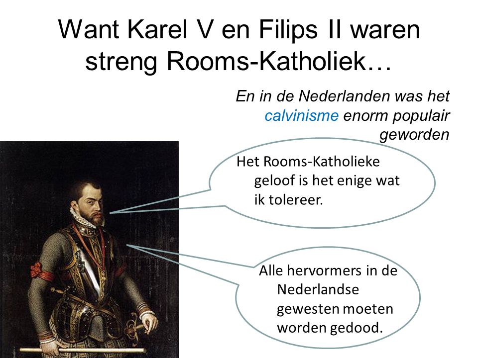 Want Karel V en Filips II waren streng Rooms-Katholiek…