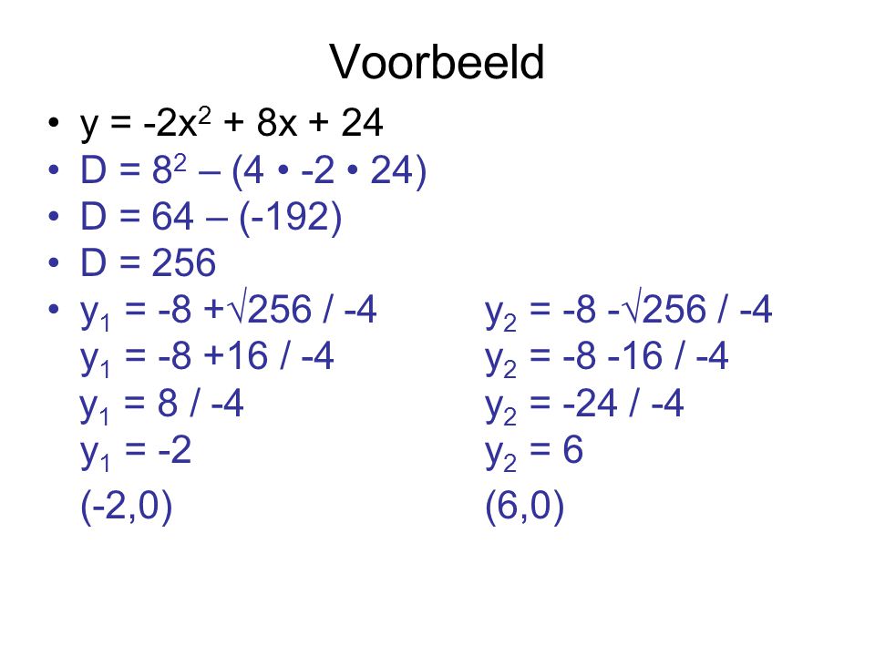 Voorbeeld y = -2x2 + 8x + 24 D = 82 – (4 • -2 • 24) D = 64 – (-192)