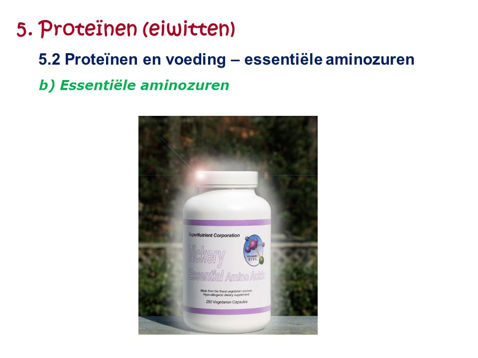 5. Proteïnen (eiwitten) 5.2 Proteïnen en voeding – essentiële aminozuren b) Essentiële aminozuren