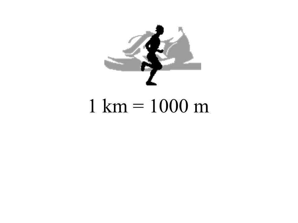 1 km = 1000 m