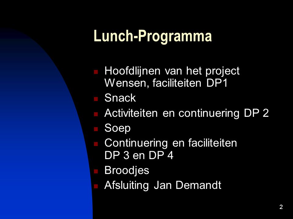 Lunch-Programma Hoofdlijnen van het project Wensen, faciliteiten DP1