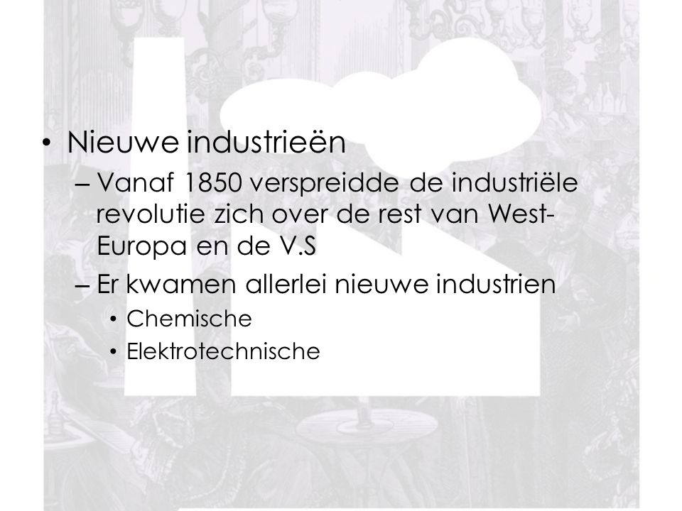Nieuwe industrieën Vanaf 1850 verspreidde de industriële revolutie zich over de rest van West-Europa en de V.S.