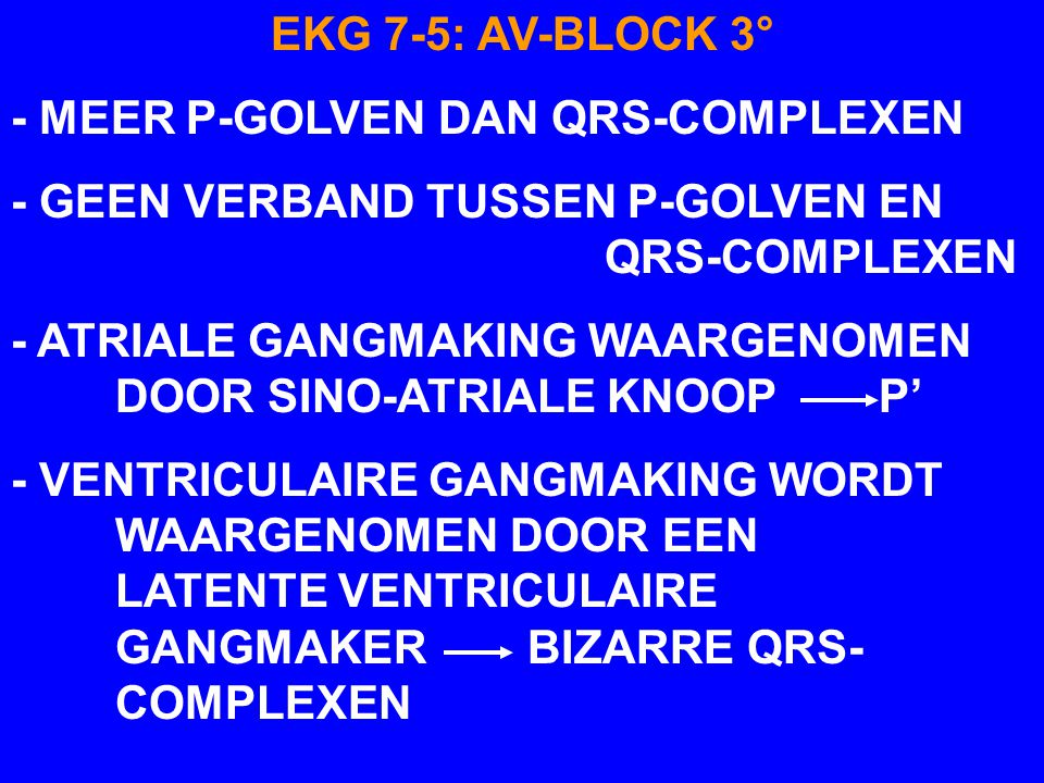 EKG 7-5: AV-BLOCK 3° - MEER P-GOLVEN DAN QRS-COMPLEXEN. - GEEN VERBAND TUSSEN P-GOLVEN EN QRS-COMPLEXEN.