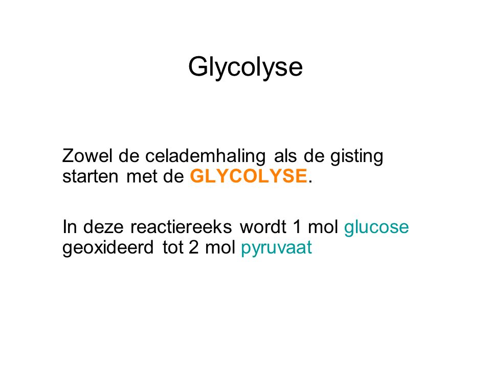 Glycolyse Zowel de celademhaling als de gisting starten met de GLYCOLYSE.