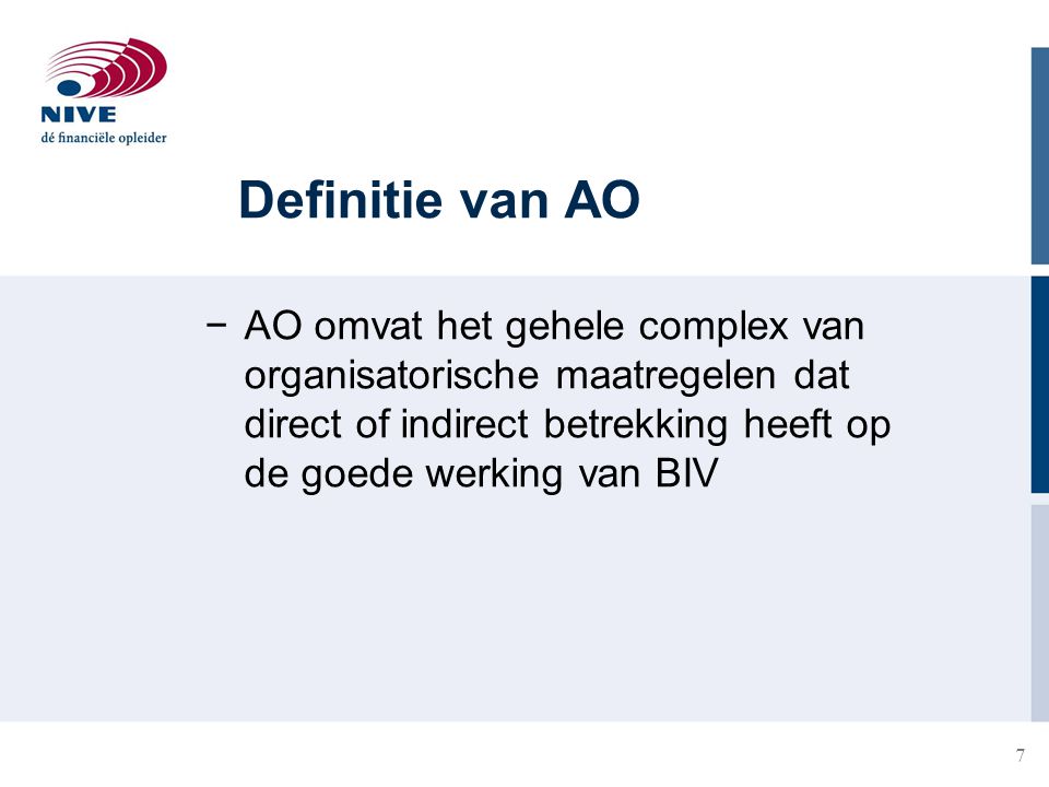 Definitie van AO AO omvat het gehele complex van organisatorische maatregelen dat direct of indirect betrekking heeft op de goede werking van BIV.