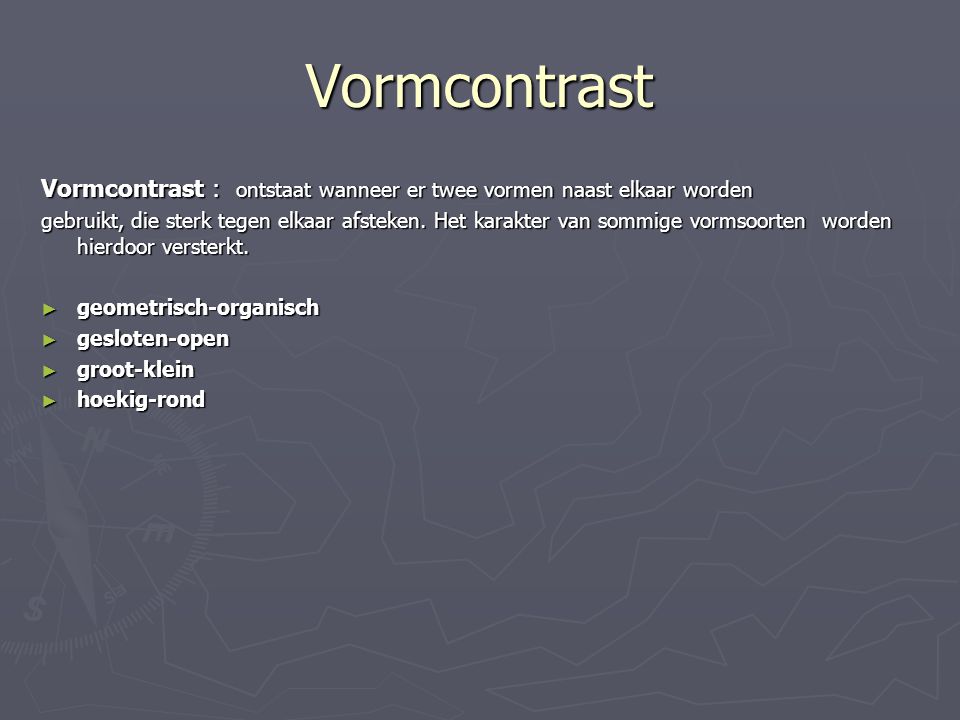 Vormcontrast Vormcontrast : ontstaat wanneer er twee vormen naast elkaar worden.