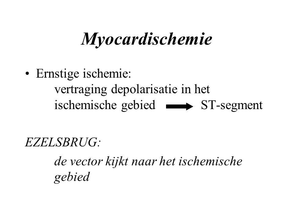 Myocardischemie Ernstige ischemie: vertraging depolarisatie in het ischemische gebied ST-segment.