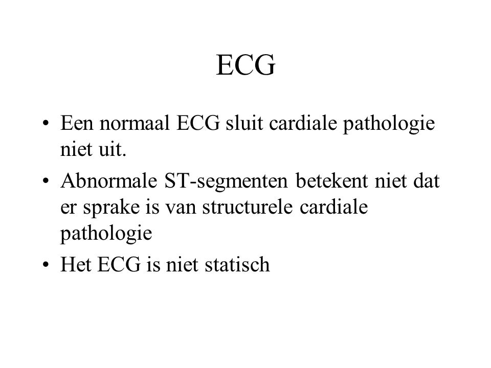 ECG Een normaal ECG sluit cardiale pathologie niet uit.