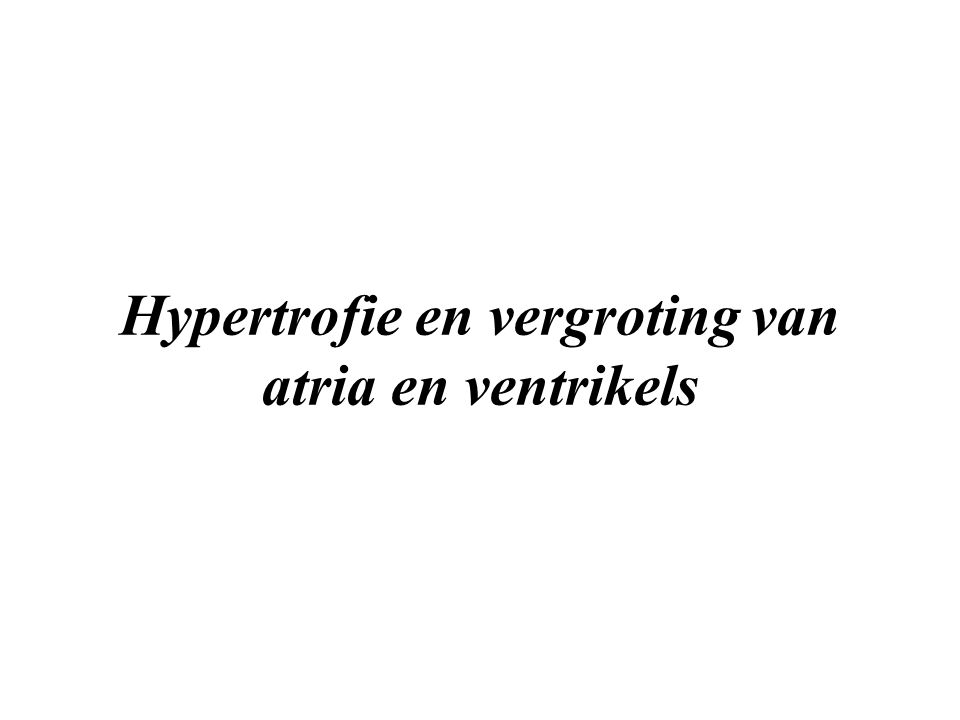 Hypertrofie en vergroting van atria en ventrikels