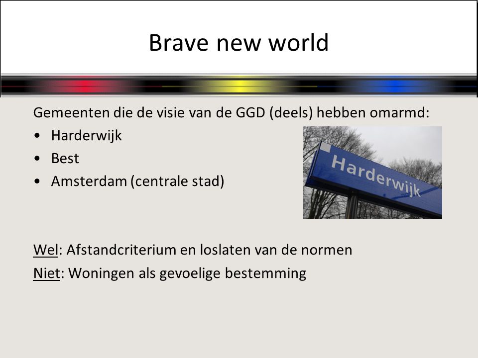 Brave new world Gemeenten die de visie van de GGD (deels) hebben omarmd: Harderwijk. Best. Amsterdam (centrale stad)