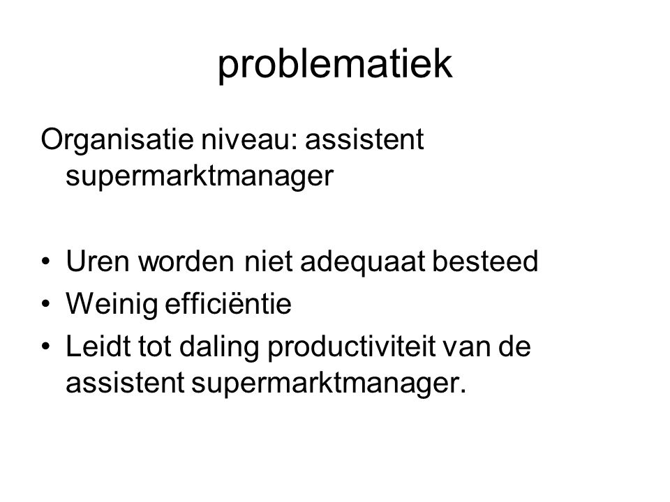 problematiek Organisatie niveau: assistent supermarktmanager