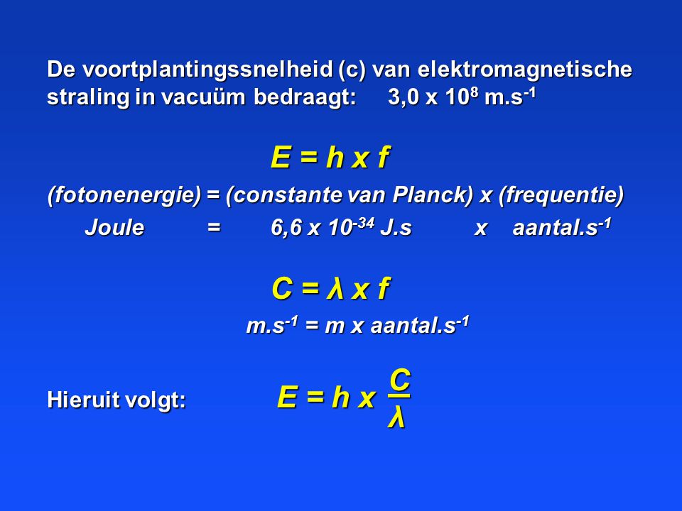 De voortplantingssnelheid (c) van elektromagnetische straling in vacuüm bedraagt: 3,0 x 108 m.s-1