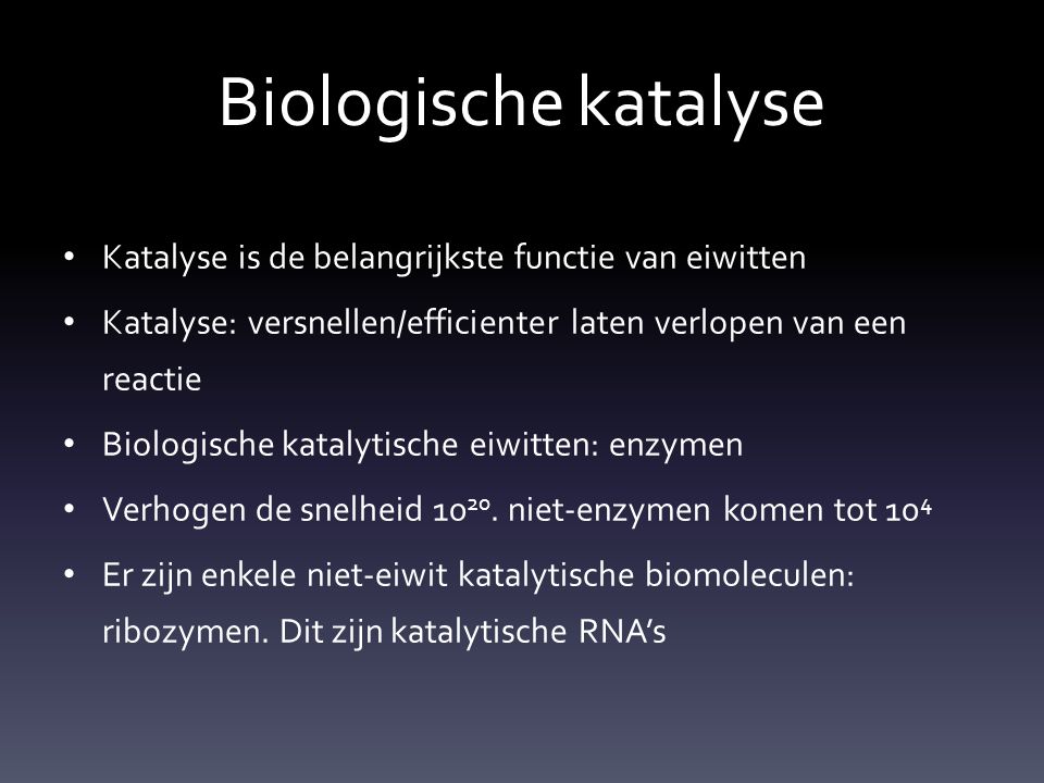 Biologische katalyse Katalyse is de belangrijkste functie van eiwitten