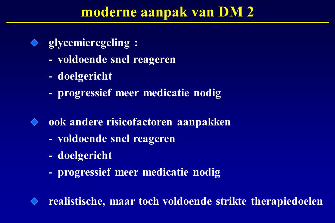 moderne aanpak van DM 2 glycemieregeling : - voldoende snel reageren - doelgericht - progressief meer medicatie nodig.