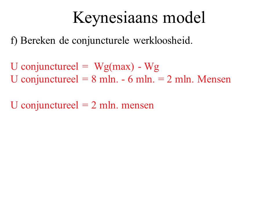 Keynesiaans model f) Bereken de conjuncturele werkloosheid.