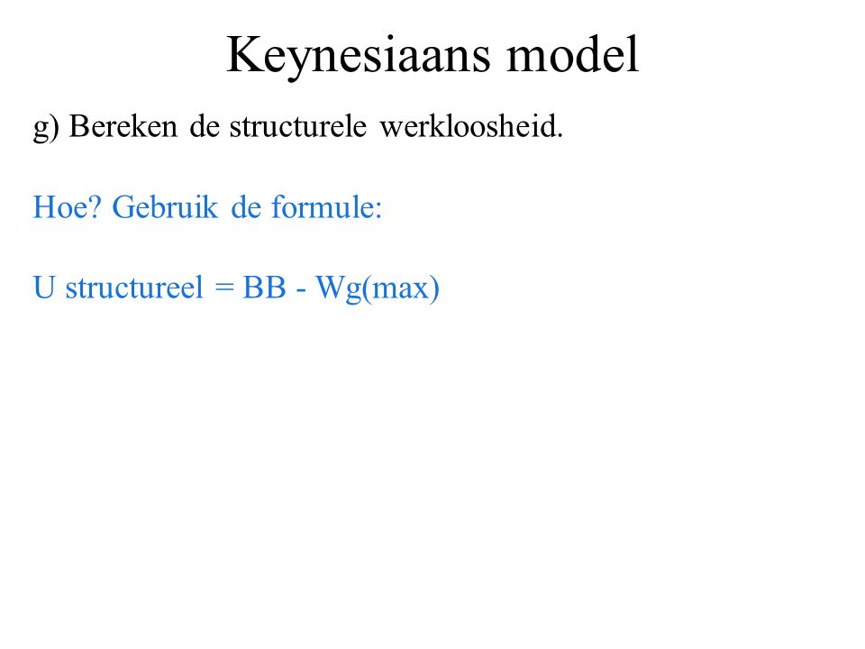 Keynesiaans model g) Bereken de structurele werkloosheid.