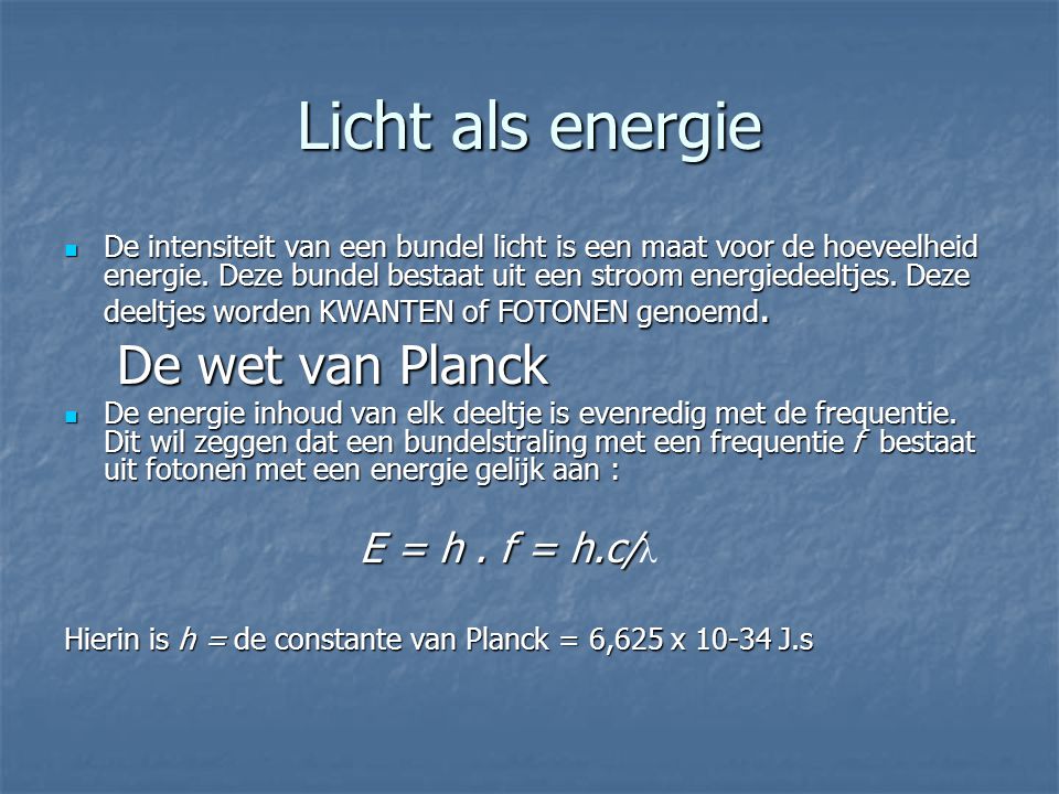 Licht als energie De wet van Planck E = h . f = h.c/l