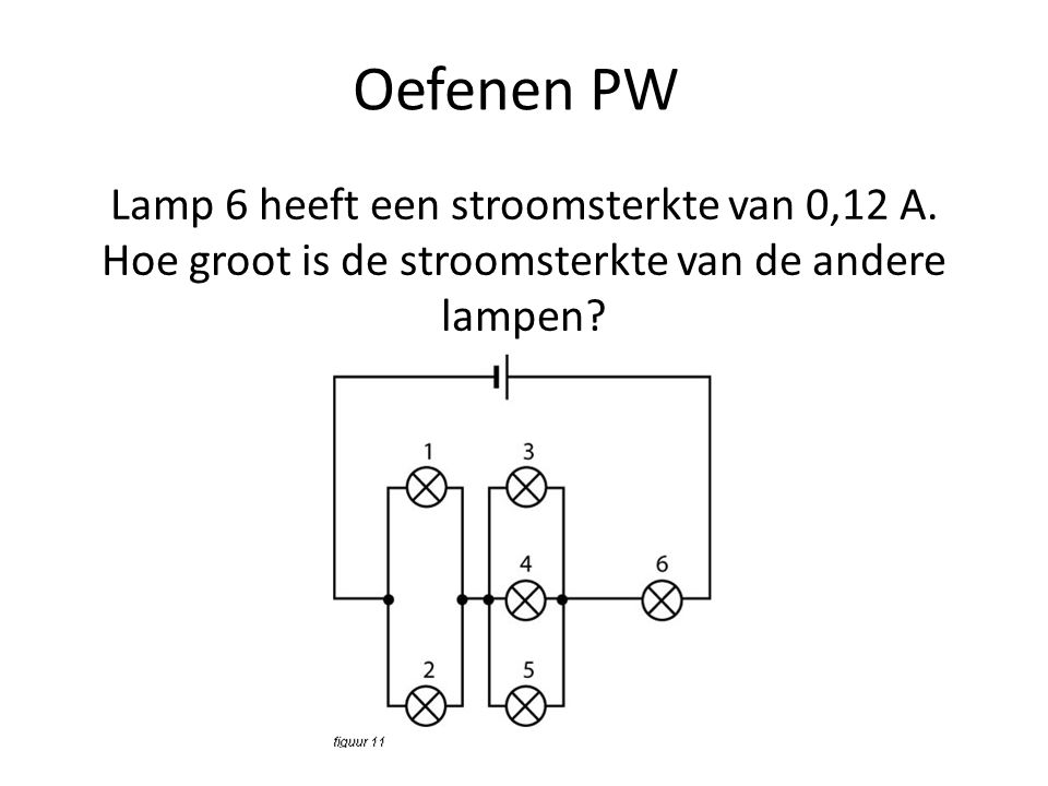 Oefenen PW Lamp 6 heeft een stroomsterkte van 0,12 A.
