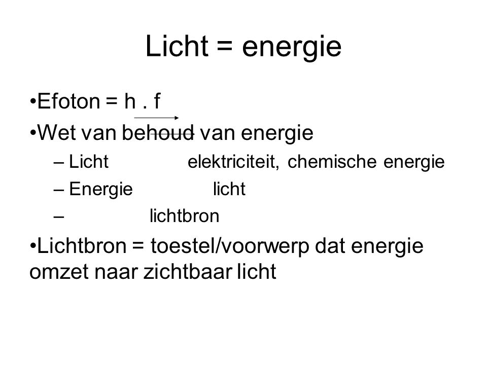 Licht = energie Efoton = h . f Wet van behoud van energie