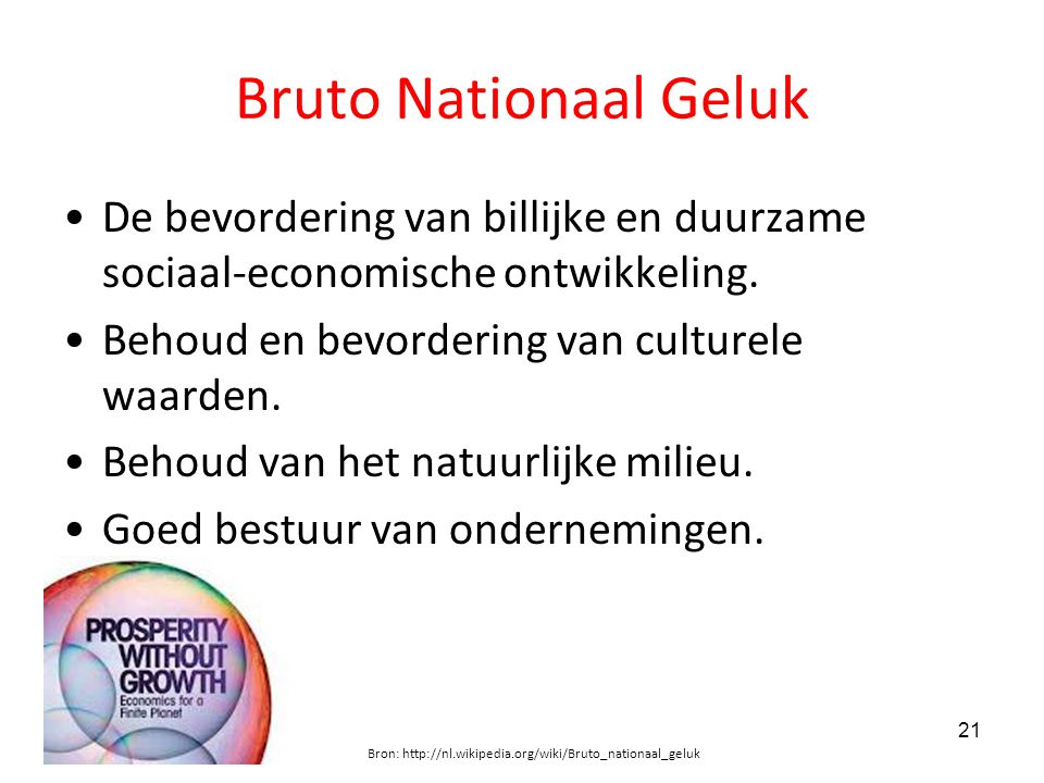 Bruto Nationaal Geluk De bevordering van billijke en duurzame sociaal-economische ontwikkeling. Behoud en bevordering van culturele waarden.