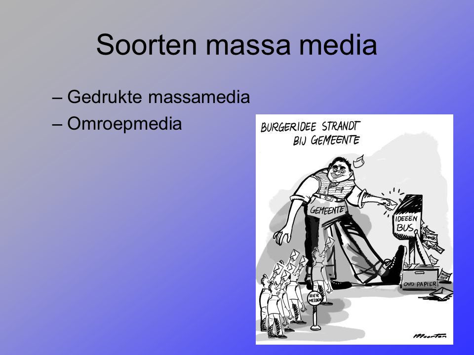 Soorten massa media Gedrukte massamedia Omroepmedia
