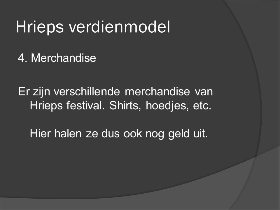 Hrieps verdienmodel 4. Merchandise Er zijn verschillende merchandise van Hrieps festival.