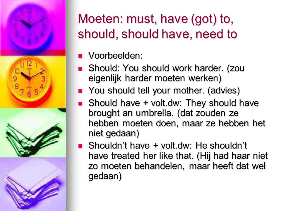Moeten: must, have (got) to, should, should have, need to