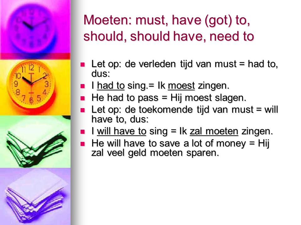 Moeten: must, have (got) to, should, should have, need to