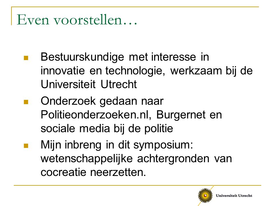 Even voorstellen… Bestuurskundige met interesse in innovatie en technologie, werkzaam bij de Universiteit Utrecht.