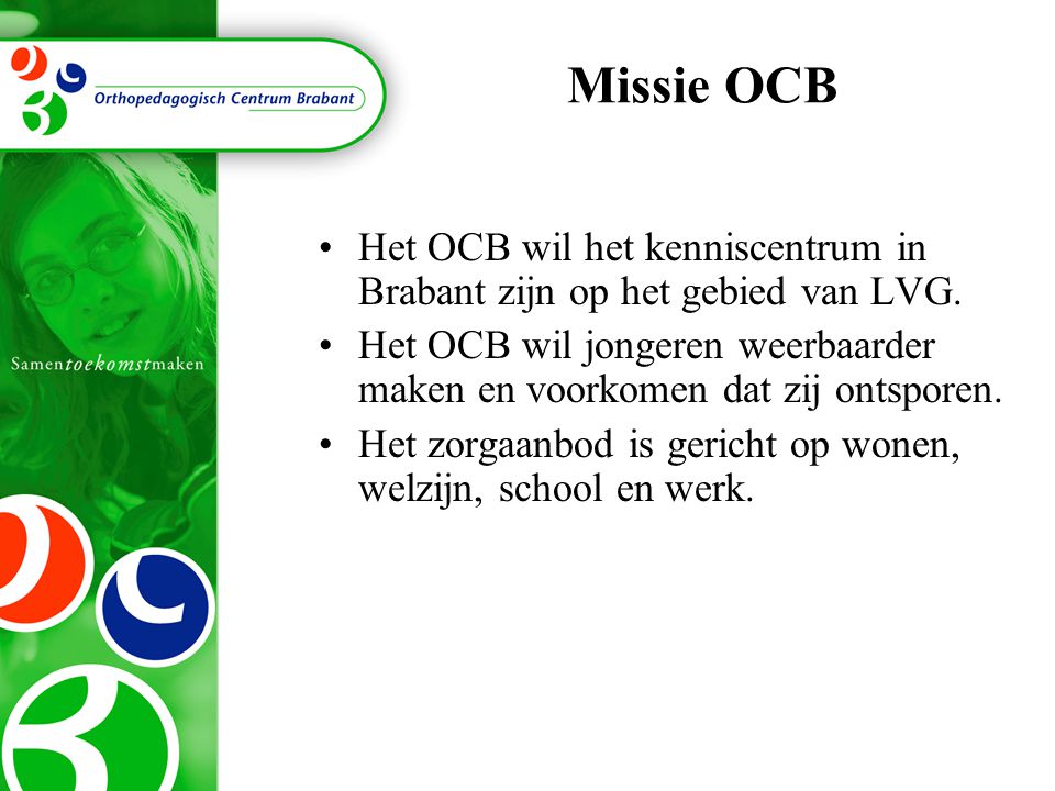 Missie OCB Het OCB wil het kenniscentrum in Brabant zijn op het gebied van LVG.