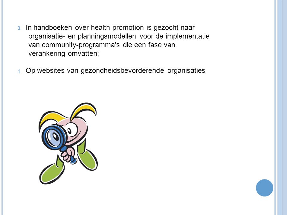 3. In handboeken over health promotion is gezocht naar organisatie- en planningsmodellen voor de implementatie van community-programma’s die een fase van verankering omvatten;