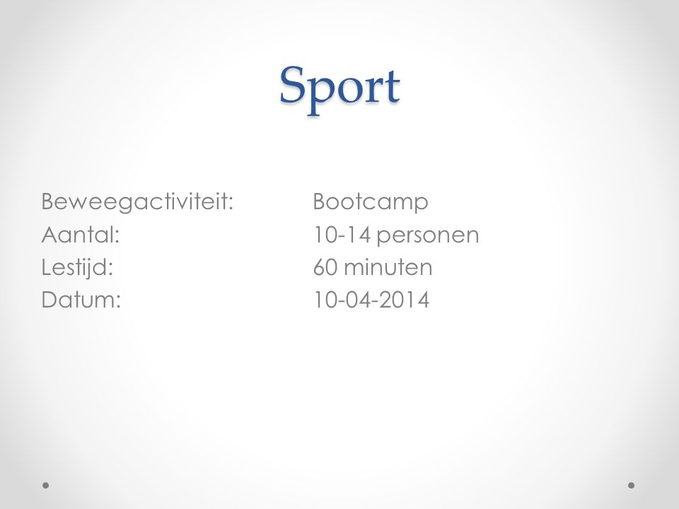 Sport Beweegactiviteit: Bootcamp Aantal: personen Lestijd: 60 minuten Datum: